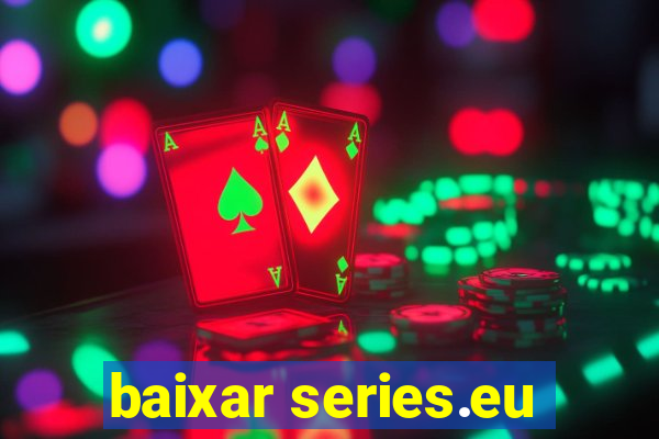 baixar series.eu